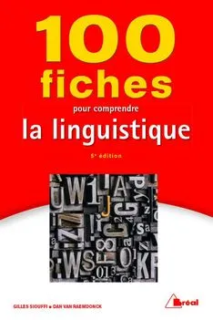 100 fiches pour comprendre la linguistique; G Siouffi, D Van Raemdonck; 2018