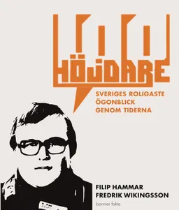 100 höjdare : Sveriges roligaste ögonblick genom tiderna; Fredrik Wikingsson, Filip Hammar; 2005