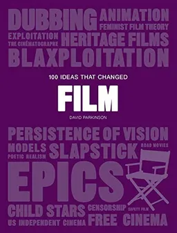 100 ideas that changed film; David Parkinson; 2019