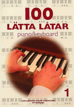 100 lätta låtar piano keyboard 1; Lars Axelsson, Eddie Andersson; 2017