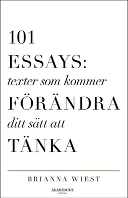 101 Essays : texter som kommer förändra ditt sätt att tänka; Brianna Wiest; 2024