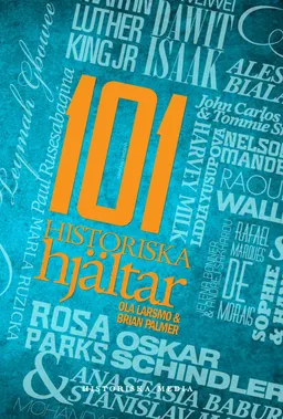 101 historiska hjältar; Ola Larsmo, Brian Palmer; 2013