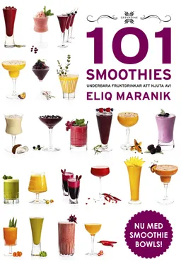 101 Smoothies : underbara fruktdrinkar att njuta av; Eliq Maranik; 2016