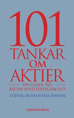 101 Tankar om aktier : din guide till bättre investeringsbeslut; Ludvig Rosenstam Åhman; 2019