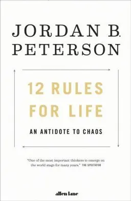 12 Rules for Life; Jordan B. Peterson; 2018