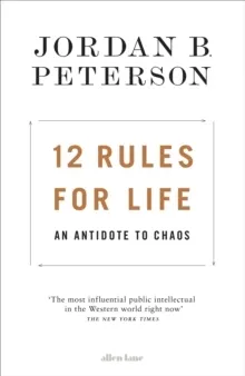 12 Rules for Life - An Antidote to Chaos; Jordan B. Peterson; 2018