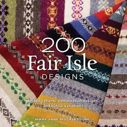 200 Fair Isle Designs; Mary Jane Mucklestone; 2011