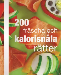 200 fräscha och kalorisnåla rätter; Evastina Törnqvist, Elizabeth VanderPloeg; 2011