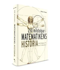 250 milstolpar i matematikens historia från Pythagoras till 57:e dimensionen; Clifford A. Pickover; 2015