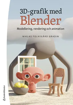 3D-grafik med Blender : modellering, rendering och animation; Niklas Folkegård Gradin; 2022