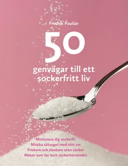 50 genvägar till ett sockerfritt liv; Fredrik Paulún; 2016