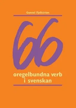 66 oregelbundna verb i svenskan; Gunnel Fjellström; 2003