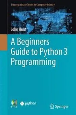 A Beginners Guide to Python 3 Programming; John Hunt; 2019