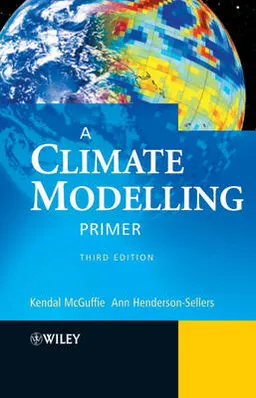 A Climate Modelling Primer; Kendal McGuffie, Ann Henderson-Sellers; 2005