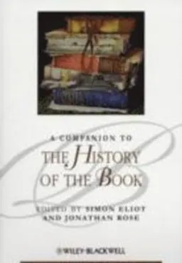 A Companion to the History of the Book; Editor:Simon Eliot, Editor:Jonathan Rose; 2009