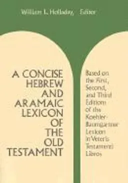 A concise Hebrew and Aramaic lexicon of the Old Testament : based upon the lexical work of Ludwig Koehler and Walter Baumgartner; William Lee Holladay; 1971