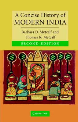 A Concise History of Modern India; Barbara Daly Metcalf, Thomas R. Metcalf; 2006