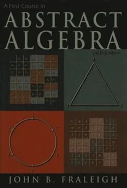 A First Course in Abstract Algebra; John B Fraleigh; 1999