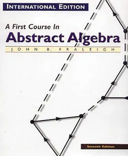 A First Course in Abstract Algebra; John B. Fraleigh; 2002