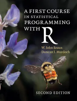 A First Course in Statistical Programming with R; Braun W. John, Murdoch Duncan J.; 2016