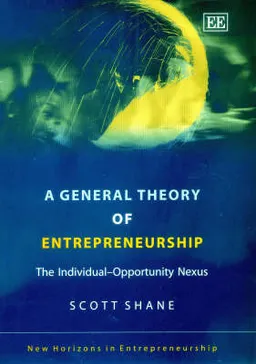 A general theory of entrepreneurship : the individual-opportunity nexus; Scott A. Shane; 2003