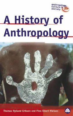 A History of Anthropology; Thomas Hylland Eriksen, Finn Sivert Nielsen; 2001