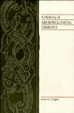 A history of archaeological thought; Bruce G. Trigger; 1989