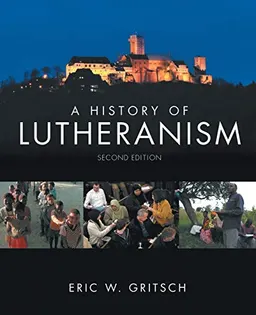 A history of Lutheranism; Eric W. Gritsch; 2010