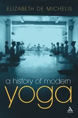 A history of modern yoga : Patañjali and Western esotericism; Elizabeth De Michelis; 2004