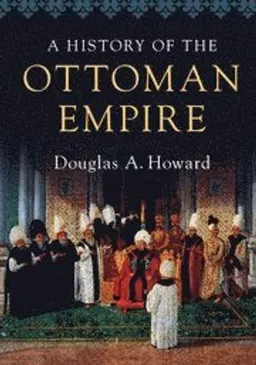 A history of the Ottoman Empire; Howard; 2017