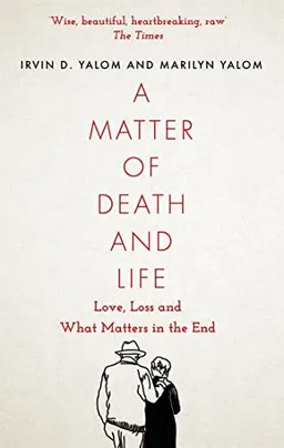 A Matter of Death and Life; Irvin Yalom, Marilyn Yalom; 2022