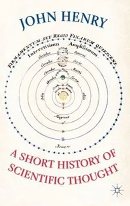 A short history of scientific thought; John Henry; 2012