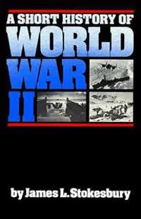 A Short History of World War II; James L Stokesbury; 1981