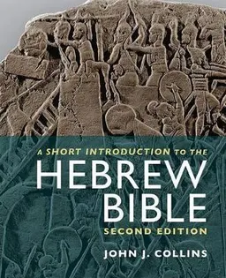 A Short Introduction to the Hebrew Bible; John J. Collins; 2014