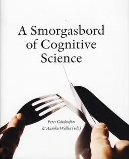 A Smorgasbord of Cognitive Science; Peter Gärdenfors, Christian Balkenius, Jan Morén, Peter Björne, Tomas Persson, Magnus Johansson, Birger Johansson, Agneta Gulz, David de Léon, Paulina Lindström, Petter Kallioinen, Sverker Sikström, Richard Andersson, Philip Diderichsen, Jana Holsanova, Roger Johansson, Kenneth Holmqvist, Annika Wallin, Lars Hall, Petter Johansson; 2008