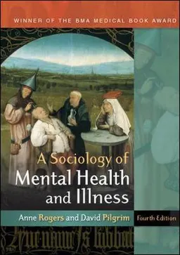 A sociology of mental health and illness; Anne. Rogers; 2010