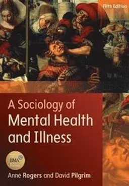 A sociology of mental health and illness; Anne. Rogers; 2014