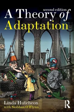 A theory of adaptation; Linda Hutcheon; 2013