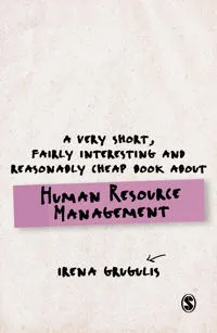 A Very Short, Fairly Interesting and Reasonably Cheap Book About Human Resource Management; Irena Grugulis; 2016