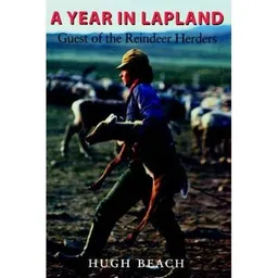 A year in Lapland : guest of the reindeer herders; Hugh Beach; 2001