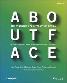 About Face: The Essentials of Interaction Design; Alan Cooper, Robert Reimann, David Cronin, Chri Noessel; 2014