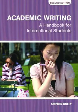 Academic writing : a handbook for international students; Stephen Bailey; 2006