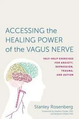 Accessing the healing power of the vagus nerve : self-help exercises for anxiety, depression, trauma, and autism; Stanley Rosenberg; 2017