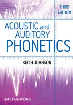 Acoustic and Auditory Phonetics; Keith Johnson; 2012