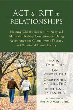 ACT and RFT in Relationships; Joanne Dahl; 2014