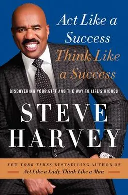 Act Like a Success, Think Like a Success; Steve Harvey; 2014