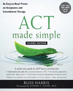 ACT made simple : an easy-to-read primer on acceptance and commitment therapy; Russ Harris; 2019