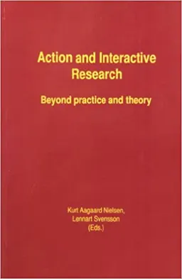 Action and Interactive Research : Beyond Practice and Theory; Kurt Aagaard Nielsen, Lennart Svensson (Eds); 2006