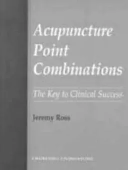 Acupuncture Point Combinations; Jeremy Ross; 1995