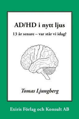 AD/HD i nytt ljus : 13 år senare - var står vi idag?; Tomas Ljungberg; 2021